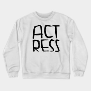 Act, Acting, Actress Crewneck Sweatshirt